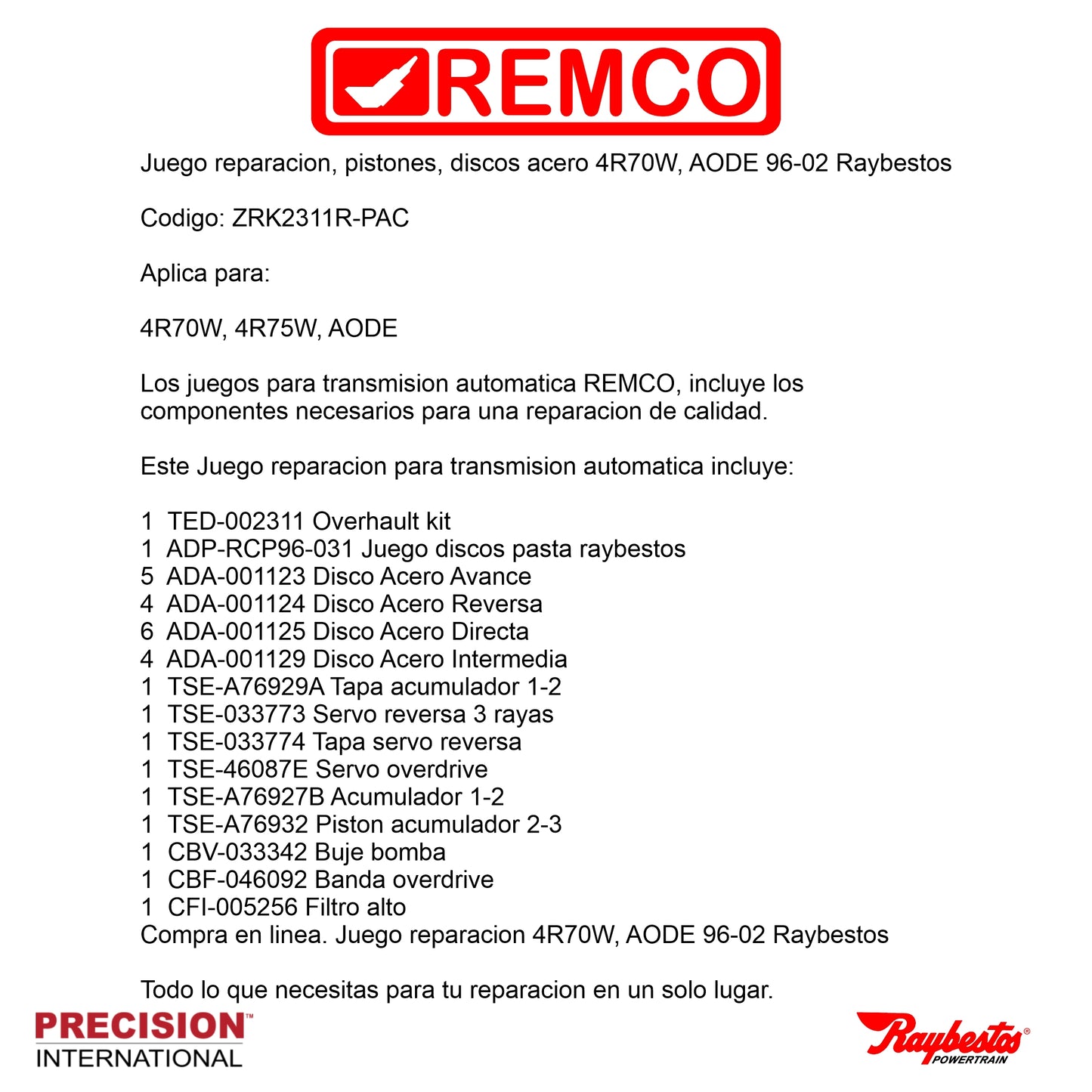 Juego reparacion pistones discos acero4R70W AODE 96-02 Raybestos